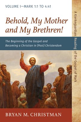 Cover image for The Beginning of the Gospel and Becoming a Christian in (Post) Christendom, Volume I-Mark 1:1 to 4:4