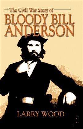 Imagen de portada para Civil War Story of Bloody Bill Anderson