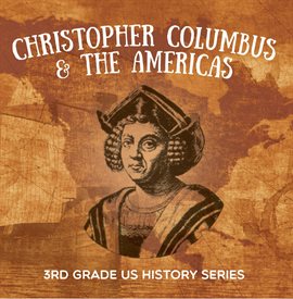 Cover image for Christopher Columbus & the Americas : 3rd Grade US History Series