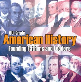 Imagen de portada para 6th Grade American History: Founding Fathers and Leaders