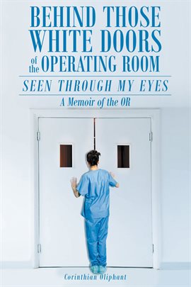 Cover image for Behind Those White Doors of the Operating Room - Seen through My Eyes