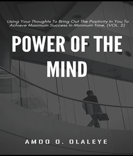 Cover image for Using Your Thoughts to Bring Out the Positivity in You to Achieve Maximum Success in Minimum Time