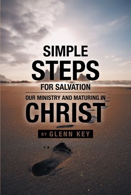 Cover image for Simple Steps for Salvation: Our Ministry & Maturing in Christ