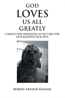 Imagen de portada para God Loves Us All Greatly: Caring for Ourselves as We Care for Our Beloved Sick Pets