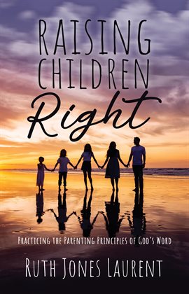 Cover image for Raising Children Right