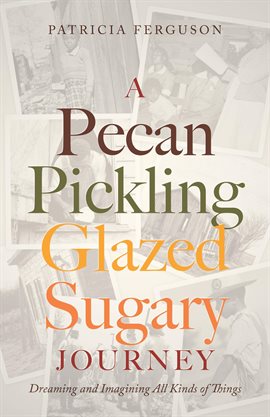 Cover image for A Pecan Pickling Glazed Sugary Journey