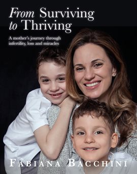 Cover image for From Surviving to Thriving: A Mother's Journey Through Infertility, Loss and Miracles