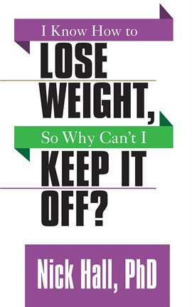 Cover image for I Know How to Lose Weight, So Why Can't I Keep it Off?