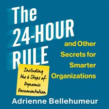 Cover image for The 24-Hour Rule and Other Secrets for Smarter Organizations