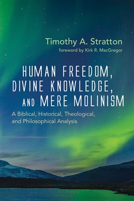 Cover image for Human Freedom, Divine Knowledge, and Mere Molinism