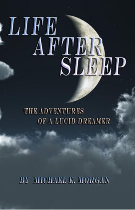 Cover image for Life After Sleep, the Adventures of a Lucid Dreamer