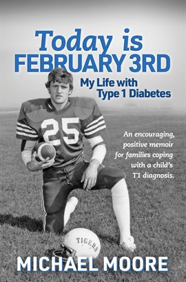 Cover image for Today is February 3rd My Life with Type 1 Diabetes