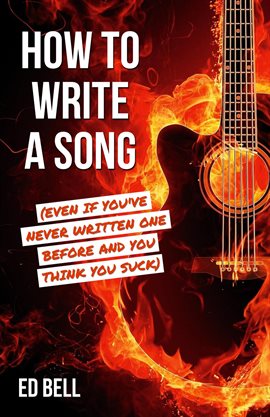 Imagen de portada para How to Write a Song (Even If You've Never Written One Before and You Think You Suck)
