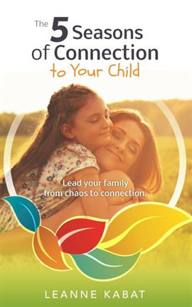 Cover image for The 5 Seasons of Connection to Your Child
