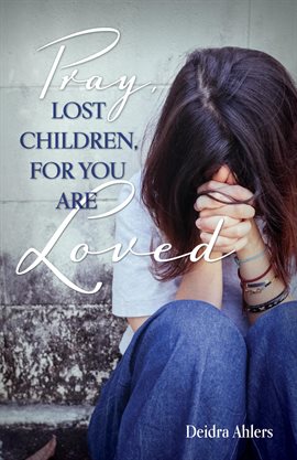 Cover image for Pray, Lost Children, for You Are Loved