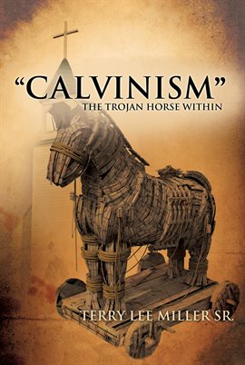 Imagen de portada para "Calvinism" The Trojan Horse Within