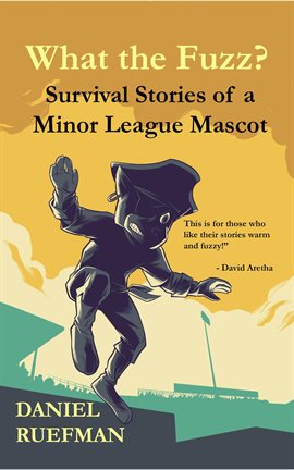 Cover image for What the Fuzz? Survival Stories of a Minor League Mascot