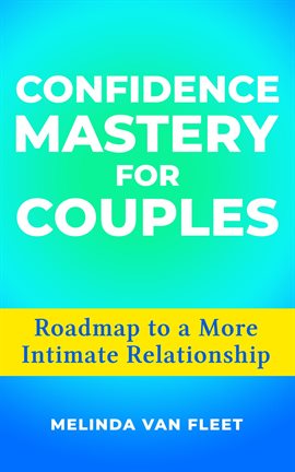 Imagen de portada para Confidence Mastery for Couples- Roadmap to a More Intimate Relationship