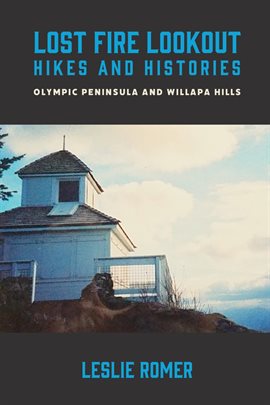 Cover image for Lost Fire Lookout Hikes and Histories