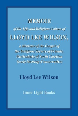 Cover image for Memoir of the Life and Religious Labors of Lloyd Lee Wilson