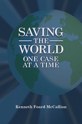 Cover image for Saving the World One Case at a Time