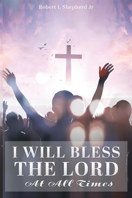 Cover image for I Will Bless The Lord At All Times