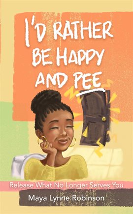 Imagen de portada para I'd Rather Be Happy and Pee