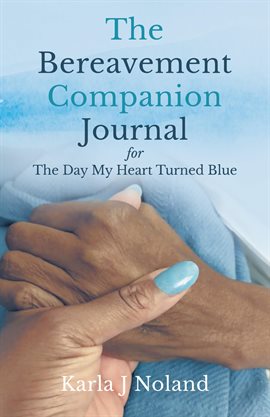 Imagen de portada para The Bereavement Companion Journal for the Day My Heart Turned Blue