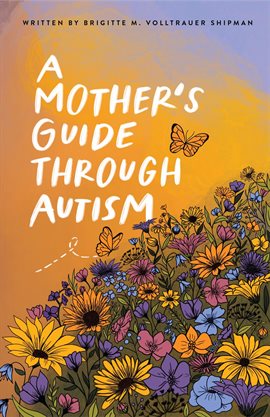 Imagen de portada para A Mother's Guide Through Autism, Through the Eyes of the Guided