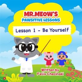 Cover image for Mr.Meow's Pawsitive Lessons - Lesson 1 - Be Yourself