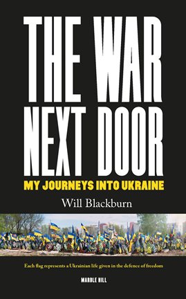 Cover image for The War Next Door, My Journeys Into Ukraine