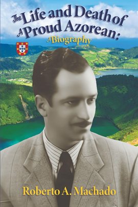 Cover image for The Life and Death of a Proud Azorean