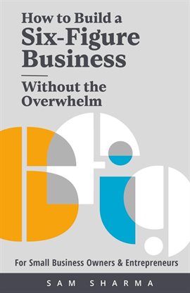 Cover image for How to Build a  Six-Figure  Business  Without the Overwhelm