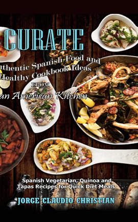 Cover image for Curate Authentic Spanish Food and Healthy Cookbook Ideas from an American Kitchen