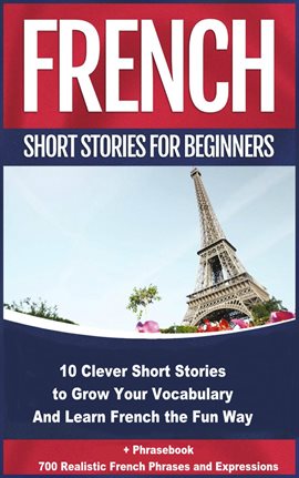 Cover image for French Short Stories for Beginners 10 Clever Short Stories to Grow Your Vocabulary and Learn French