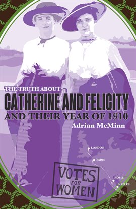 Cover image for The Truth About Catherine and Felicity and Their Year of 1910
