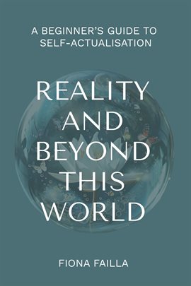 Imagen de portada para Reality and Beyond This World, a Beginner's Guide to Self-Actualisation