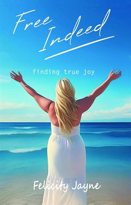 Cover image for Free Indeed - Finding True Joy