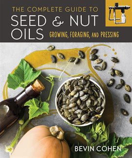 Cover image for The Complete Guide to Seed and Nut Oils