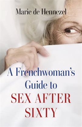 Cover image for A Frenchwoman's Guide to Sex after Sixty