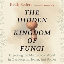 Cover image for The Hidden Kingdom of Fungi