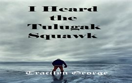 Cover image for I Heard the Tulugak Squawk