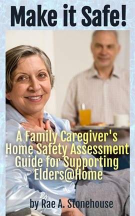Imagen de portada para Make It Safe! A Family Caregiver's Home Safety Assessment Guide for Supporting Elders@Home
