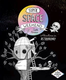 Super Space Weekend: Adventures in Astronomy