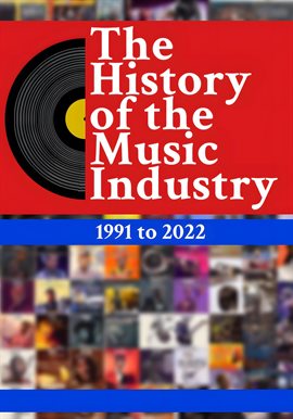 Imagen de portada para The History of the Music Industry, Volume 1, 1991 to 2022