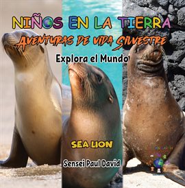 Imagen de portada para Niños en la Tierra Aventuras de vida Silvestre - Explora el Mundo Sea Lion - Ecuador