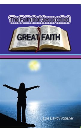Imagen de portada para The Faith that Jesus Called Great Faith