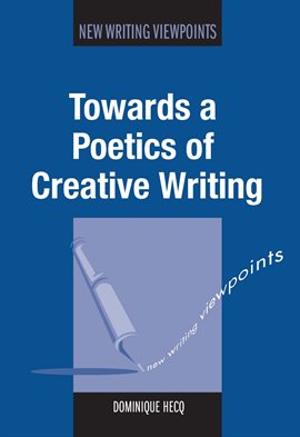 Cover image for Towards a Poetics of Creative Writing