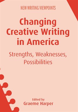 Cover image for Changing Creative Writing in America