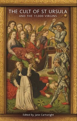 Cover image for The Cult of St Ursula and the 11,000 Virgins